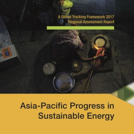 Asia-Pacific Progress in sustainable energy: a global tracking framework 2017 regional assessment report