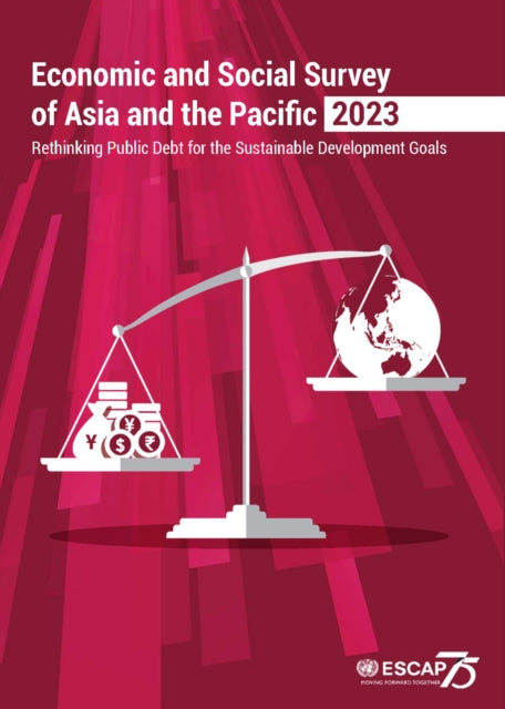 Economic and social survey of Asia and the Pacific 2023: rethinking public debt for the sustainable development goals