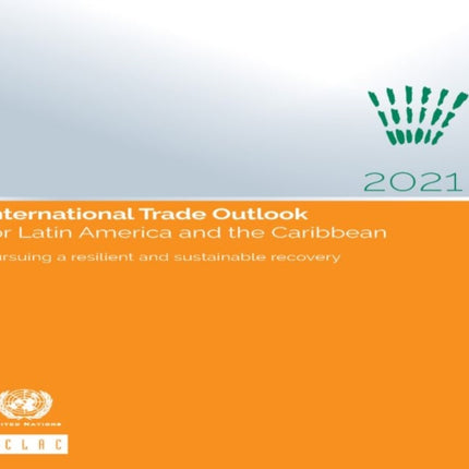 International trade outlook for Latin America and the Caribbean 2021: pursuing a resilient and sustainable recovery