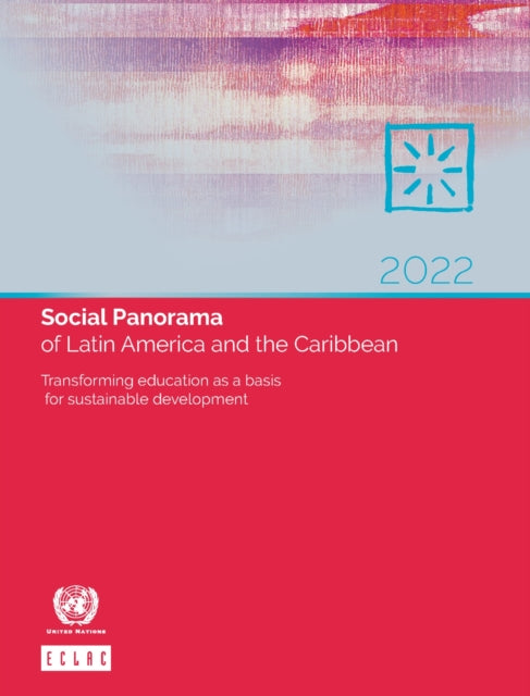 Social panorama of Latin America 2022: transforming education as a basis for sustainable development