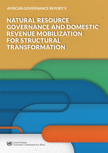 African Governance Report V - 2018: Natural Resource Governance and Domestic Revenue Mobilization for Structural Transformation