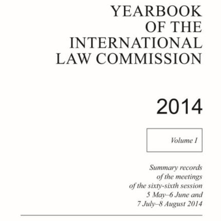 Yearbook of the International Law Commission 2014: Vol. 1: Summary records of the meetings of the sixty-sixth session 5 May - 6 June and 7 July - 8 August 2014