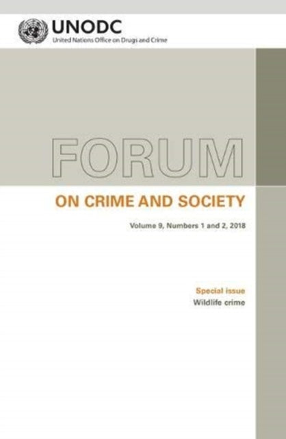 Forum on crime and society: Vol. 9, Numbers 1 and 2, 2018 Special issue: Wildlife crime