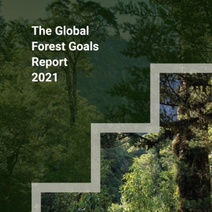The global forest goals report 2021: realizing
