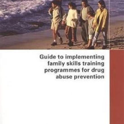 Guide to Implementing Family Skills Training Programmes for Drug Abuse Prevention