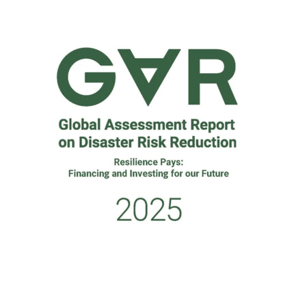 Global Assessment Report on Disaster Risk Reduct  Resilience Pays Financing and Investing for our Future