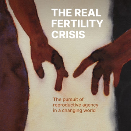 State of World Population 2025  The Real Fertility Crisis  The Pursuit of Reproductive Agency in a Changing World