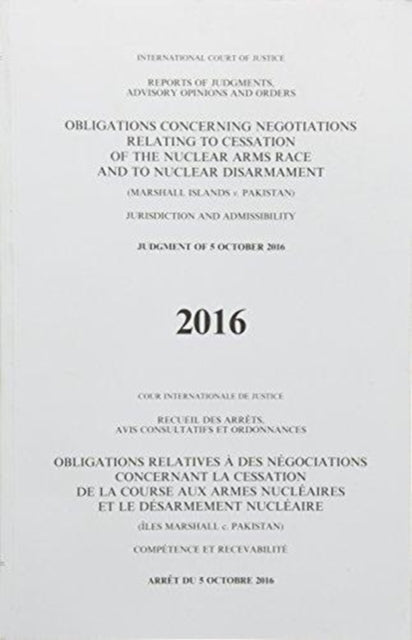 Obligations concerning negotiations relating to cessation of the nuclear arms race and to nuclear disarmament: (Marshall Islands v. Pakistan) judgment of 5 October 2016