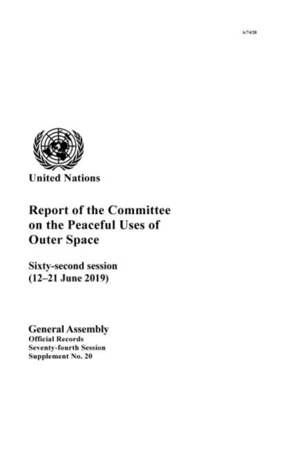 Report of the Committee on the Peaceful Uses of Outer Space: sixty-second session (12-21 June 2019)