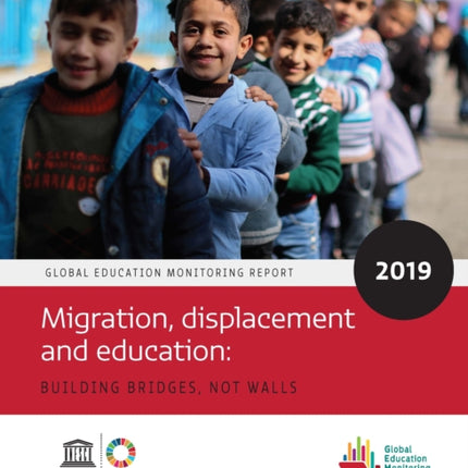 Global Education Monitoring Report 2019: Migration, Displacement and Education – Building Bridges, not Walls