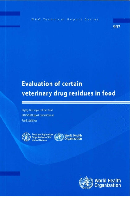 Evaluation of Certain Veterinary Drug Residues in Food: Eighty-first Report of the Joint FAO/WHO Expert Committee on Food Additives