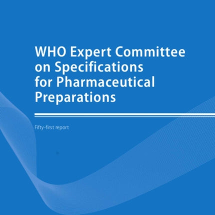 WHO Expert Committee on Specifications for Pharmaceutical Preparations: Fifty-first Report