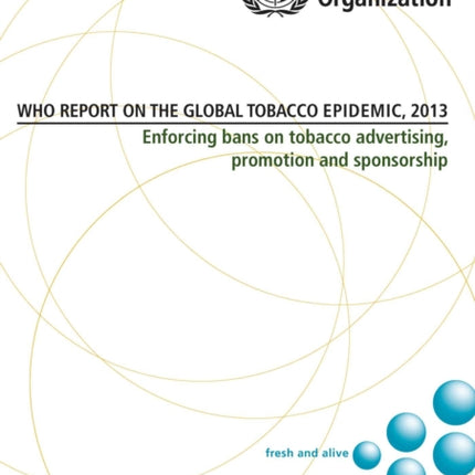 WHO report on the global tobacco epidemic 2013: enforcing bans on tobacco advertising, promotion and sponsorship