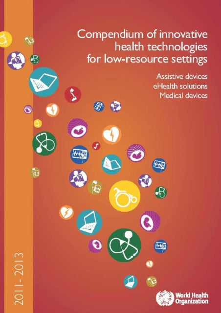 Medical devices and eHealth solutions: compendium of innovative health technologies for low-resource settings 2011-2012