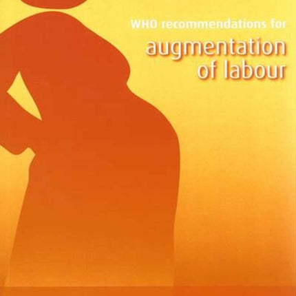 WHO Recommendations for Augmentation of Labour