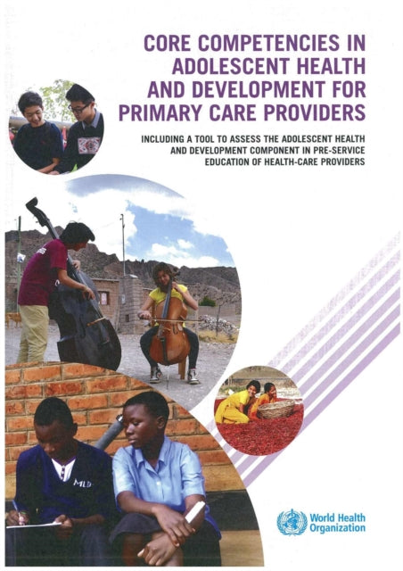 Core Competencies in Adolescent Health and Development for Primary Care Providers: Including a Tool to Assess the Adolescent Health and Development Component in Pre-service Education of Health-Care Providers