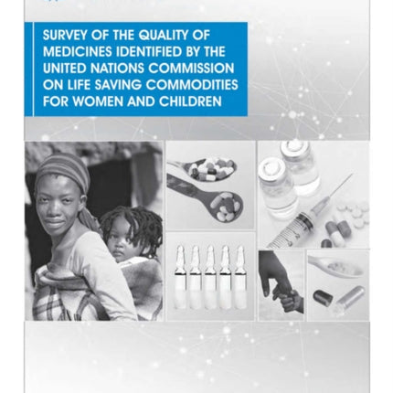 Survey of the quality of medicines identified by the United Nations Commission on life saving commodities for women and children