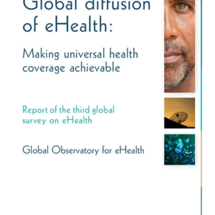 Global diffusion of eHealth making universal health coverage achievable Report of the third global survey on eHealth Global observatory for eHealth series