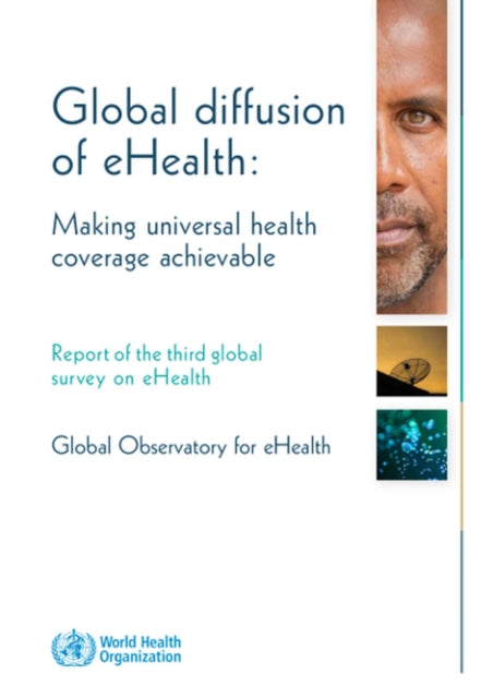 Global diffusion of eHealth making universal health coverage achievable Report of the third global survey on eHealth Global observatory for eHealth series