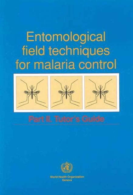 Entomological Field Techniques for Malaria Control: Part 2: Tutor's Guide