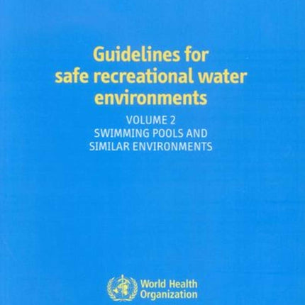 Guidelines for safe recreational water environments: Vol. 2: Swimming pools and similar environments