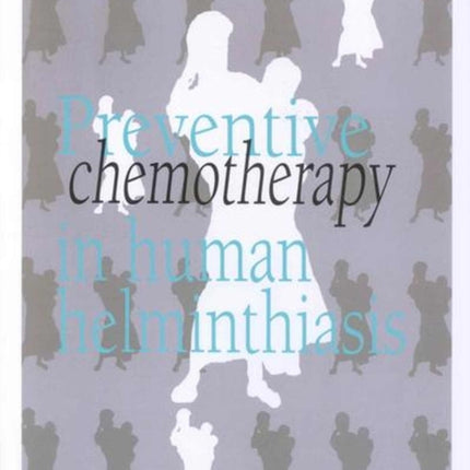 Preventive Chemotherapy in Human Helminthiasis: Coordinated Use of Anthelminthic Drugs in Control Interventions -  A Manual for Health Professionals and Programme Manager