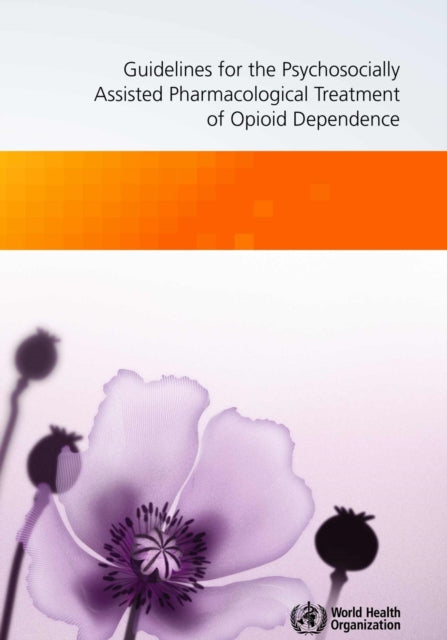 Guidelines for the Psychosocially Assisted Pharmacological Treatment of Opioid Dependence