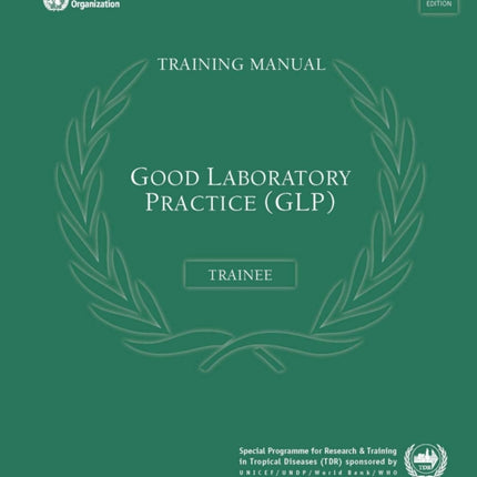 Good Laboratory Practice Training Manual for the Trainer: A Tool for Training and Promoting Good Laboratory Practice (glp) Concepts in Disease Endemic Countries