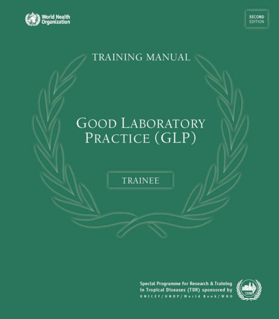 Good Laboratory Practice Training Manual for the Trainer: A Tool for Training and Promoting Good Laboratory Practice (glp) Concepts in Disease Endemic Countries