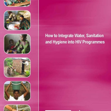 How to Integrate Water Sanitation and Hygiene into HIV Programmes