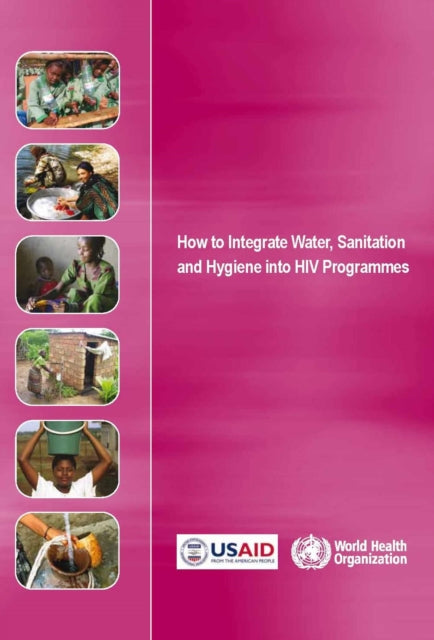 How to Integrate Water Sanitation and Hygiene into HIV Programmes