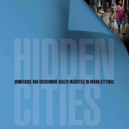 Hidden Cities: Unmasking and Overcoming Health Inequalities in Urban Settings