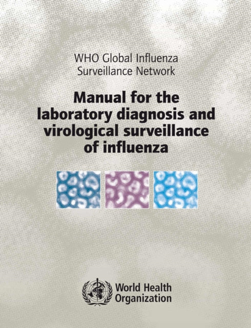 Manual for the Laboratory Diagnosis and Virological Surveillance of Influenza: WHO Global Influenza Surveillance Network