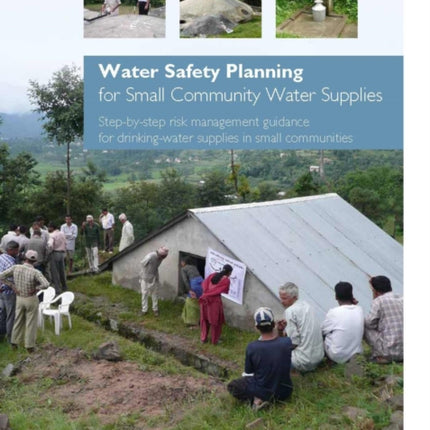 Water safety planning for small community water supplies: step-by-step risk management guidance for drinking-water supplies in small communities