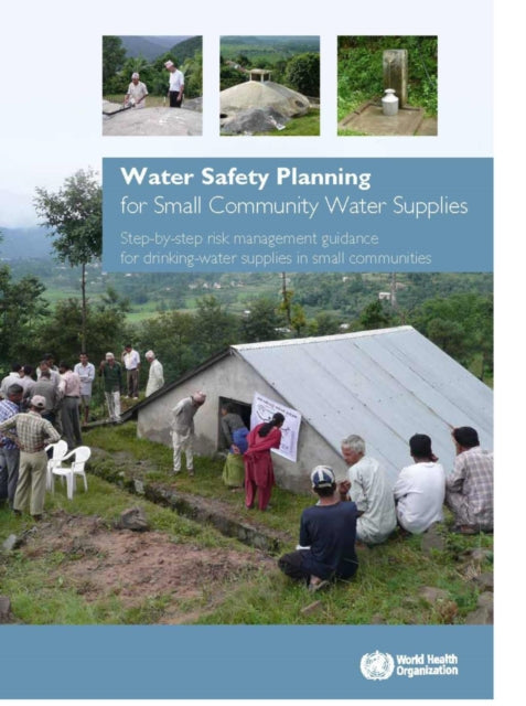 Water safety planning for small community water supplies: step-by-step risk management guidance for drinking-water supplies in small communities