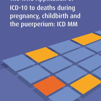 The WHO application of ICD-10 to deaths during pregnancy, childbirth and puerperium: ICD MM