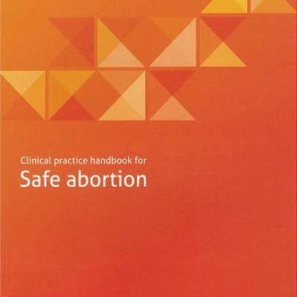 Clinical Practice Handbook for Safe Abortion