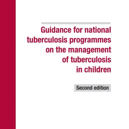 Guidance for national tuberculosis programmes on the management of tuberculosis in children