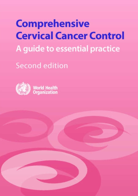 Comprehensive Cervical Cancer Control. Second edition: A Guide to Essential Practice