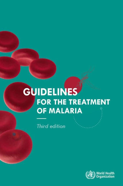 Guidelines for the Treatment of Malaria. Third Edition