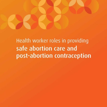 Health Worker Role in Providing Safe Abortion Care and Post Abortion Contraception