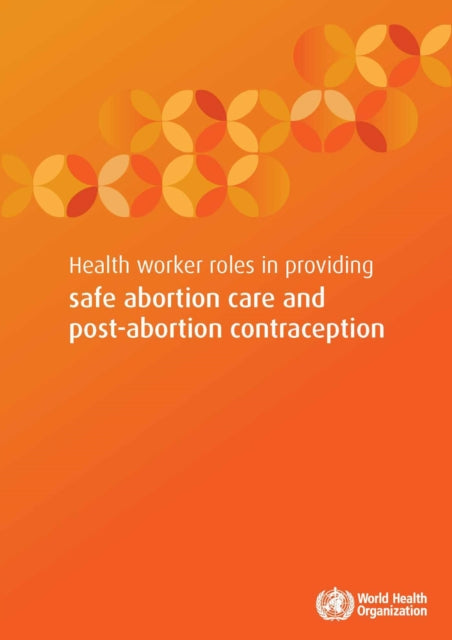 Health Worker Role in Providing Safe Abortion Care and Post Abortion Contraception