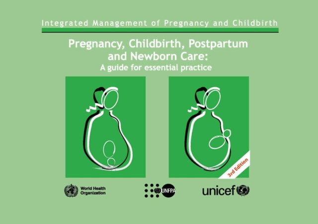 Pregnancy  Childbirth  Postpartum and Newborn Care. Third edition: A Guide for Essential Practice