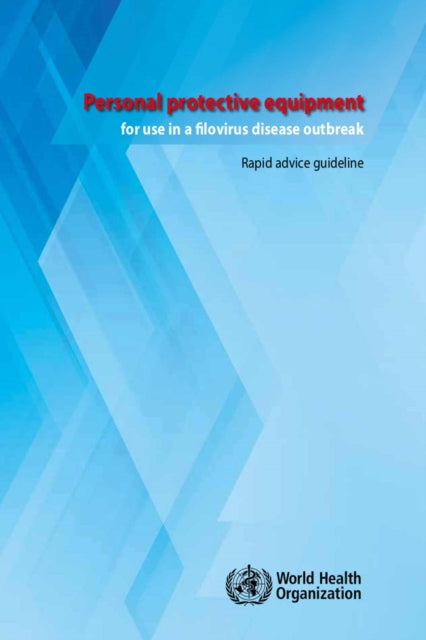 Personal protective equipment for use in a filovirus disease outbreak. Rapid advice guideline