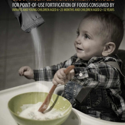 WHO guideline: use of multiple micronutrient powders for point-of-use fortification of foods consumed by infants and young children aged 6-23 months and children aged 2-12 years