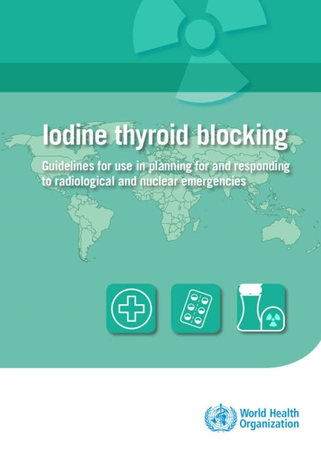 Iodine thyroid blocking: guidelines for use in planning for and responding to radiological and nuclear emergencies