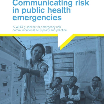 Communicating risk in public health emergencies: a WHO guideline for emergency risk communication (ERC) policy and practice