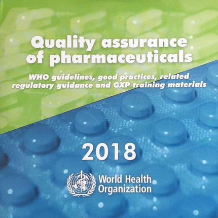 Quality assurance of pharmaceuticals 2018: WHO guidelines, related guidance and GXP training materials, 2018