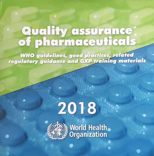 Quality assurance of pharmaceuticals 2018: WHO guidelines, related guidance and GXP training materials, 2018