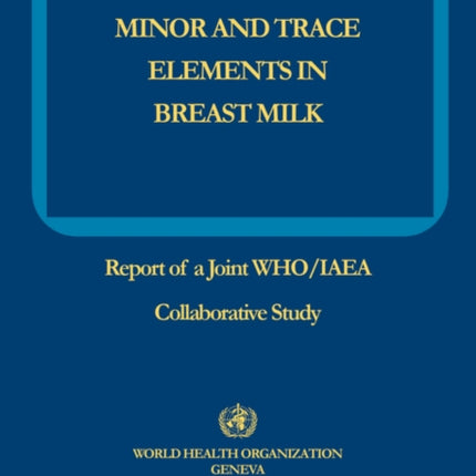 Minor and Trace Elements in Breast Milk Report of a Joint WHOIAEA Collaborative Study
